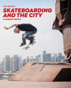 Skateboarding and the city : a complete history