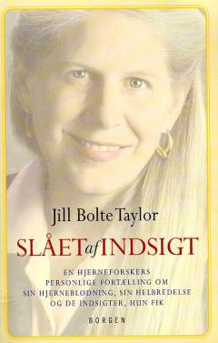 Slået af indsigt : en hjerneforskers personlige fortælling om sit slagtilfælde, sin helbredelse og de indsigter, hun fik