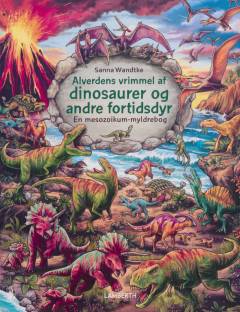 Alverdens vrimmel af dinosaurer og andre fortidsdyr : en mesozoikum-myldrebog
