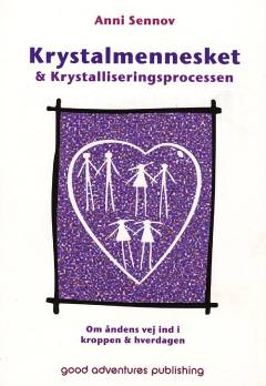 Krystalmennesket & krystalliseringsprocessen : om åndens vej ind i kroppen & hverdagen