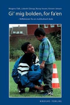 Gi' mig bolden, for fa'en : refleksioner fra en multikulturel skole