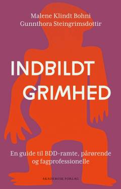 Indbildt grimhed : en guide til BDD-ramte, pårørende og fagprofessionelle