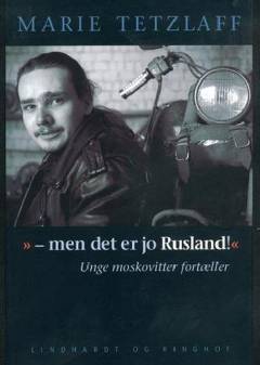 Men det er jo Rusland! : unge moskovitter fortæller