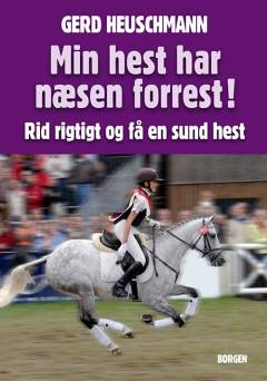 Min hest har næsen forrest! : rid rigtigt og få en sund hest
