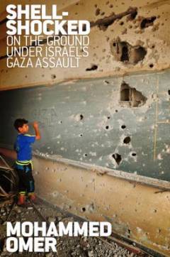 Shell-shocked : on the ground under Israel's Gaza assault