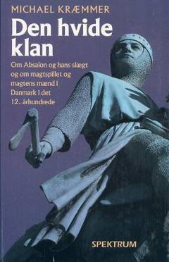 Den hvide klan : Absalon, hans slægt og hans tid