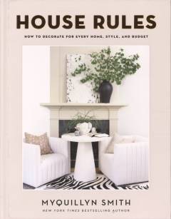 House rules : how to decorate for every home, style, and budget