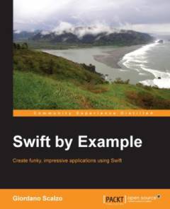 Swift by example : create funky, impressive applications using Swift