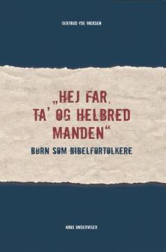 Hej far, ta' og helbred manden : børn som bibelfortolkere
