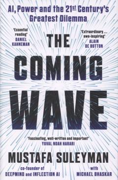 The coming wave : AI, power and the twenty-first century's greatest dilemma