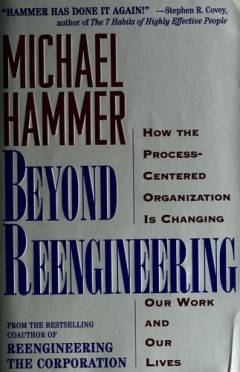Beyond reengineering : how the process-centred organization is changing our work and our lives