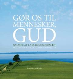 Gør os til mennesker, Gud : salmer