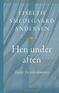 Hen under aften : tanker fra alderdommen