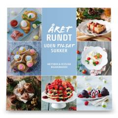 Året rundt - uden tilsat sukker : højtider & festlige begivenheder