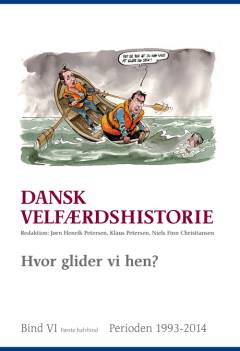 Dansk velfærdshistorie. Bind 6, 1 : Hvor glider vi hen? : 1993-2014
