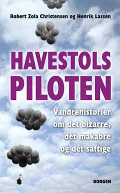 Havestolspiloten : vandrehistorier om det bizarre, det makabre og det saftige