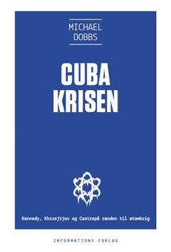 Cubakrisen : Kennedy, Khrusjtjov og Castro på randen af atomkrig