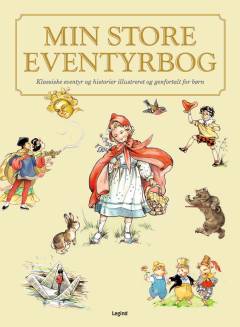Min store eventyrbog : klassiske eventyr og historier illustreret og genfortalt for børn