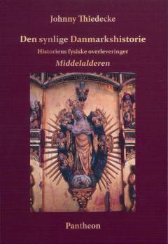 Den synlige Danmarkshistorie : historiens fysiske overleveringer : middelalderen