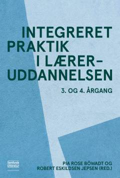 Integreret praktik i læreruddannelsen : 3. og. 4. årgang