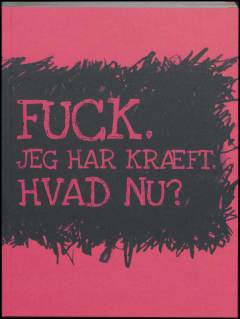 Fuck jeg har kræft - hvad nu?