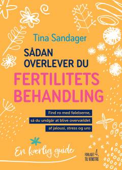 Sådan overlever du fertilitetsbehandling : find ro med følelserne, så du undgår at blive overvældet af jalousi, stress og uro