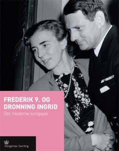 Frederik 9. og dronning Ingrid : det moderne kongepar