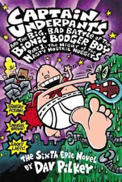 Captain Underpants and the big, bad battle of the Bionic Booger Boy, part 1 : the night of the nasty nostril nuggets : the seventh epic novel
