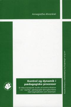Kontrol og dynamik i pædagogiske læreprocesser : et diskursanalytisk studie af kommunikation i en "usynlig" pædagogisk læringskontekst med daghøjskolen som eksempel