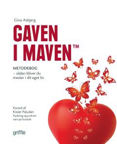 Gaven i maven : metodebog : sådan bliver du mester i dit eget liv