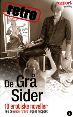 De grå sider - retro. Vol. 2 : 10 erotiske noveller fra de glade 70'ere i Ugens rapport