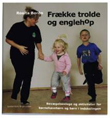 Frække trolde & englehop : bevægelseslege og aktiviteter for børnehavebørn og børn i indskolingen