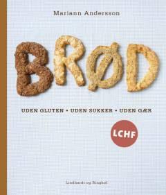Brød : uden gluten, uden sukker, uden gær : LCHF