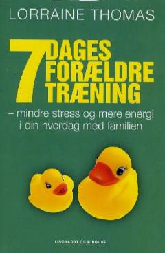 7 dages forældretræning : mindre stress og mere energi i din hverdag med familien
