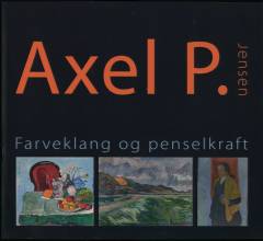 Axel P. Jensen : farveklang og penselkraft