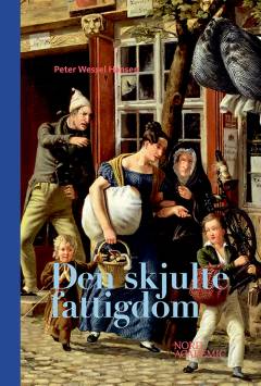 Den skjulte fattigdom : skam, ære og nedtur i København 1750-1850