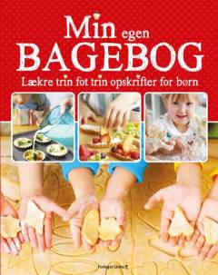 Min egen bagebog : lækre trin for trin opskrifter for børn