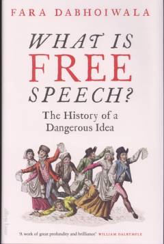 What is free speech? : the history of a dangerous idea
