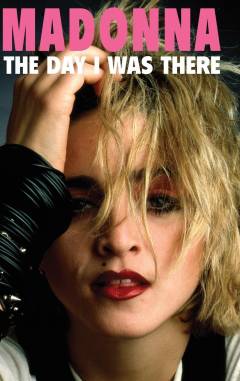 Madonna : the day I was there
