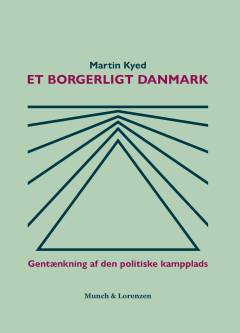 Et borgerligt Danmark : gentænkning af den politiske kampplads