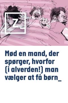 Mød en mand, der spørger, hvorfor (i alverden!) man vælger at få børn