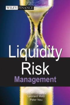 Liquidity risk measurement and management : A practitioner's guide to global best practices