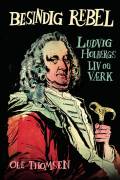 Besindig rebel - Ludvig Holbergs liv og værk. Århus Universitetsforlag