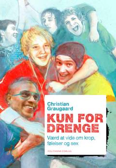 Kun for drenge : værd at vide om krop, følelser og sex