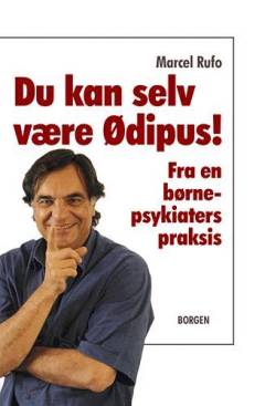 Du kan selv være Ødipus! : fra en børnepsykiaters praksis