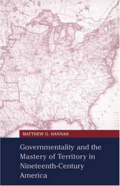 Governmentality and the mastery of territory in nineteenth-century America