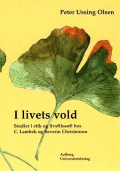 I livets vold : studier i etik og livsfilosofi hos C. Lambek og Severin Christensen
