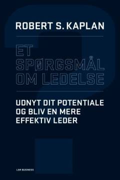 Et spørgsmål om ledelse : udnyt dit potentiale og bliv en mere effektiv leder