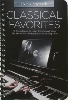 Classical favorites : 62 classical greats for piano, from the early music of J.S. Bach to the contemporary works of Philip Glass