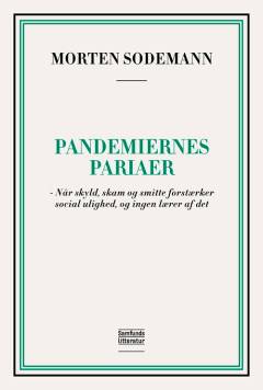 Pandemiernes pariaer : når skyld, skam og smitte forstærker social ulighed, og ingen lærer af det